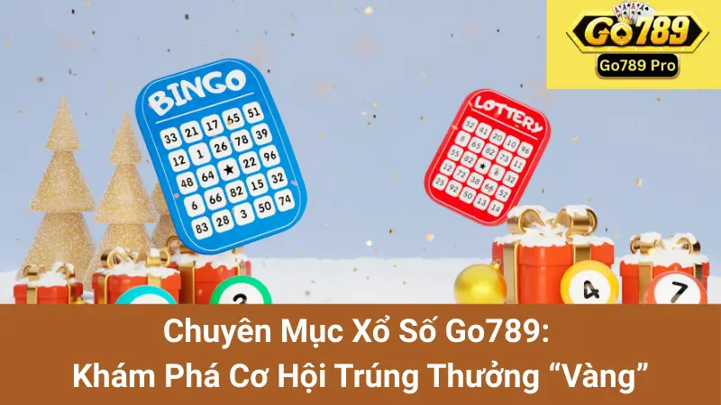 Chuyên Mục Xổ Số Go789: Khám Phá Cơ Hội Trúng Thưởng “Vàng”